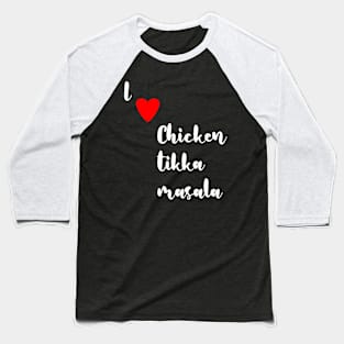 I love Chicken Tikka Masala Baseball T-Shirt